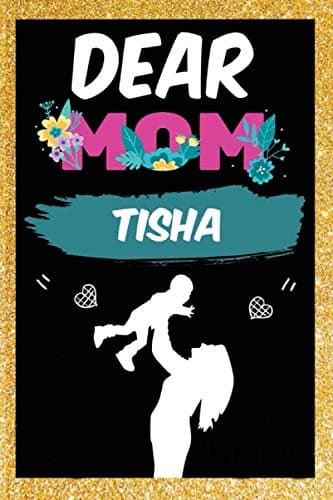 DEAR MOM TISHA: Lined Writing Notebook Journal with Personalized Name Quote, 120 Pages, 6x9' inch , gift for mom, TISHA Annie Personalized Name Notebook