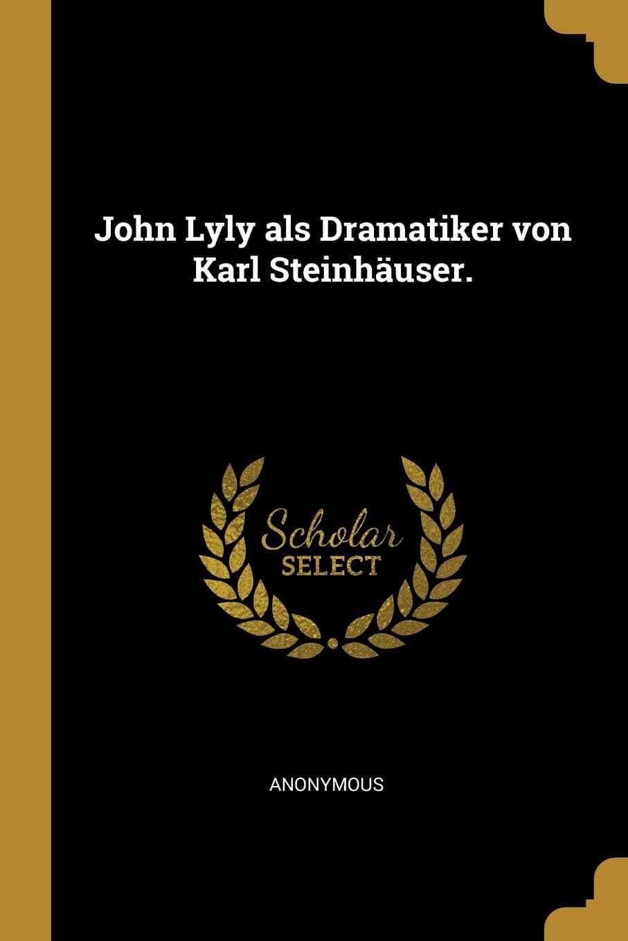 John Lyly als Dramatiker von Karl Steinhäuser.