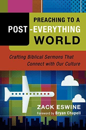 Preaching to a Post-Everything World: Crafting Biblical Sermons That Connect with Our Culture Paperback – April 1, 2008