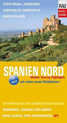 Spanien Nord: Mobile Touring Highlights - Mit Wohnmobil, Caravan oder Van-Camper unterwegs auf den schönsten Reiserouten