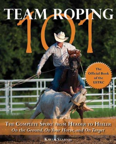 Team Roping 101: The Complete Sport from Header to Heeler Paperback – June 15, 2011
