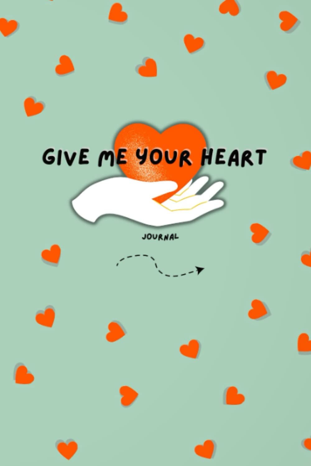 Give Me Your Heart: Lined Journal or Notebook for Your Girlfriend/Boyfriend, Wife/Husband | Christian Valentine's Day Gift for Writing Your Deepest Thoughts