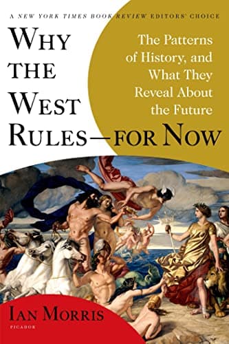 Why the West Rules―for Now: The Patterns of History, and What They Reveal About the Future