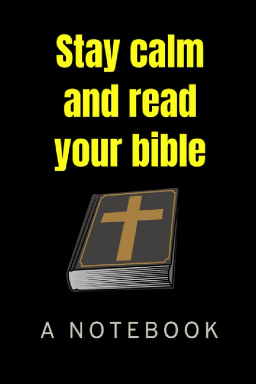Stay Calm and Read Your Bible: A Notebook