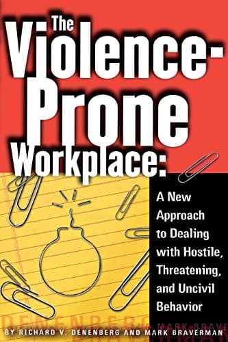 The Violence-Prone Workplace: A New Approach to Dealing with Hostile, Threatening, and Uncivil Behavior (Cornell Paperbacks)