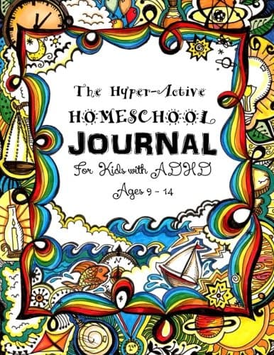 The Hyper-Active Homeschool Journal: For Kids with ADHD - Ages 7 to 14