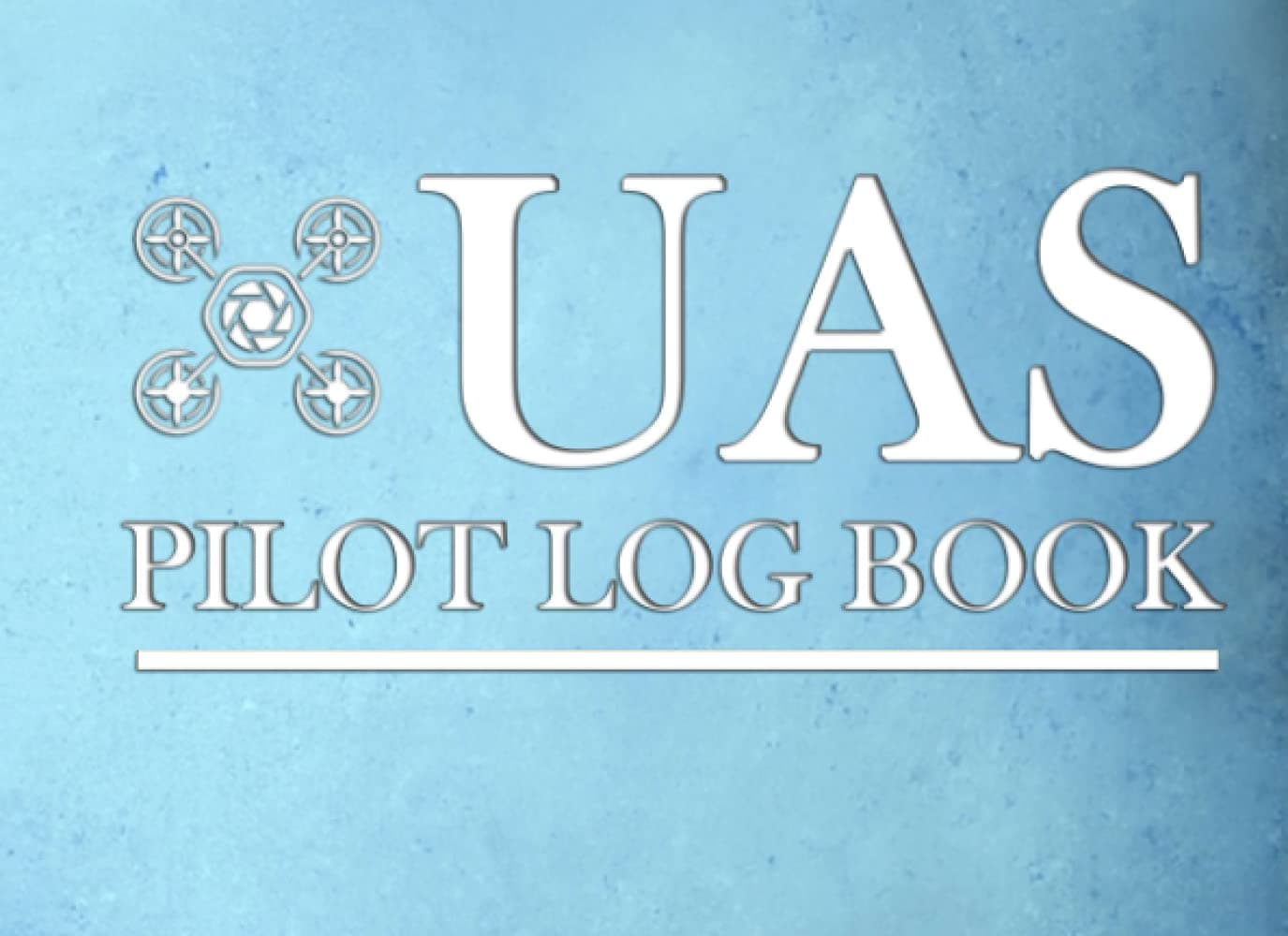 UAS Pilot Log Book: Flight Safety Checklist | Flight Logbook | Aviation Weather Sheet | UAS Information Sheet | Maintenance Logbook for Hobbyist & Professional UAS Pilots