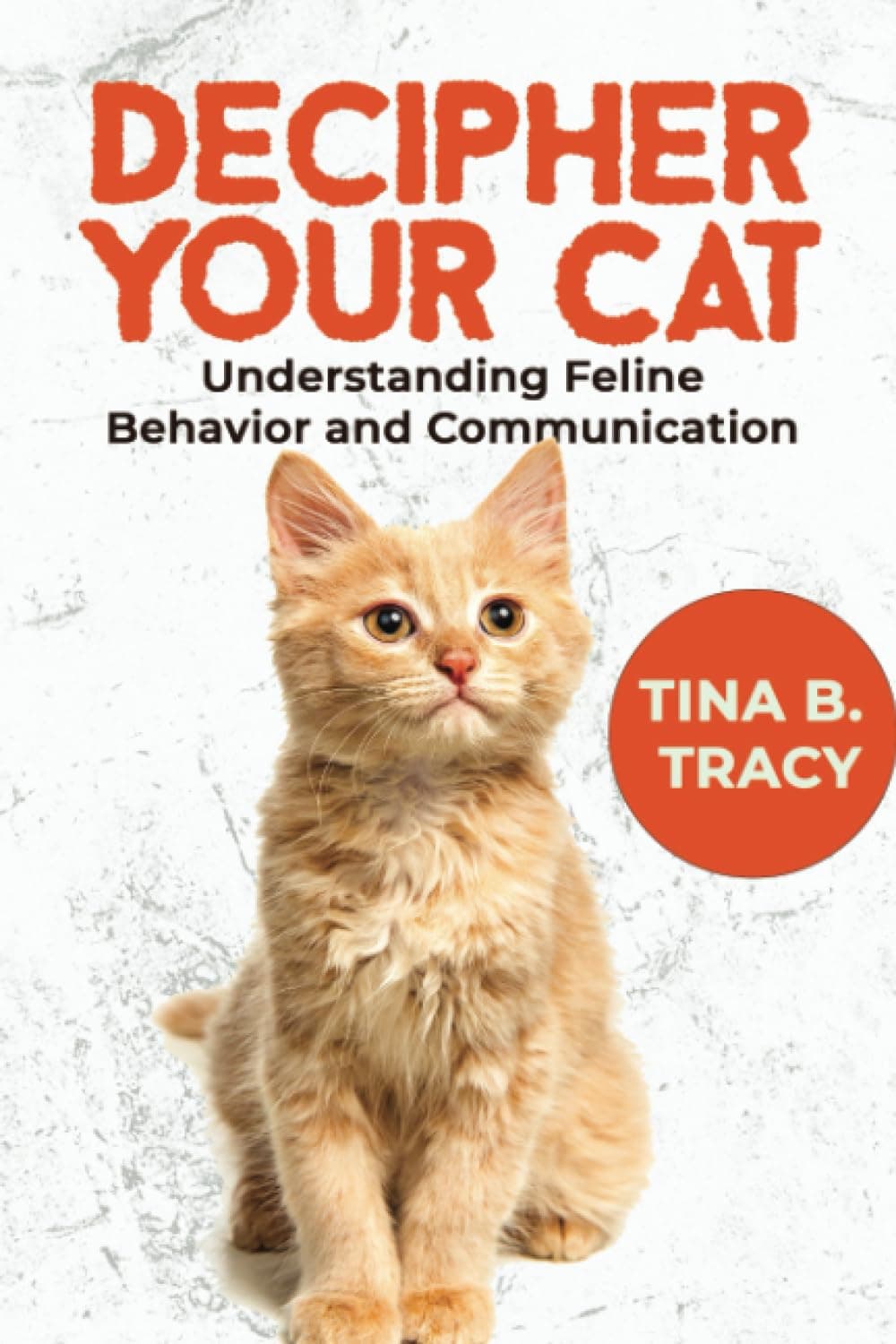 Decipher Your Cat: Understanding Feline Behavior and Communication