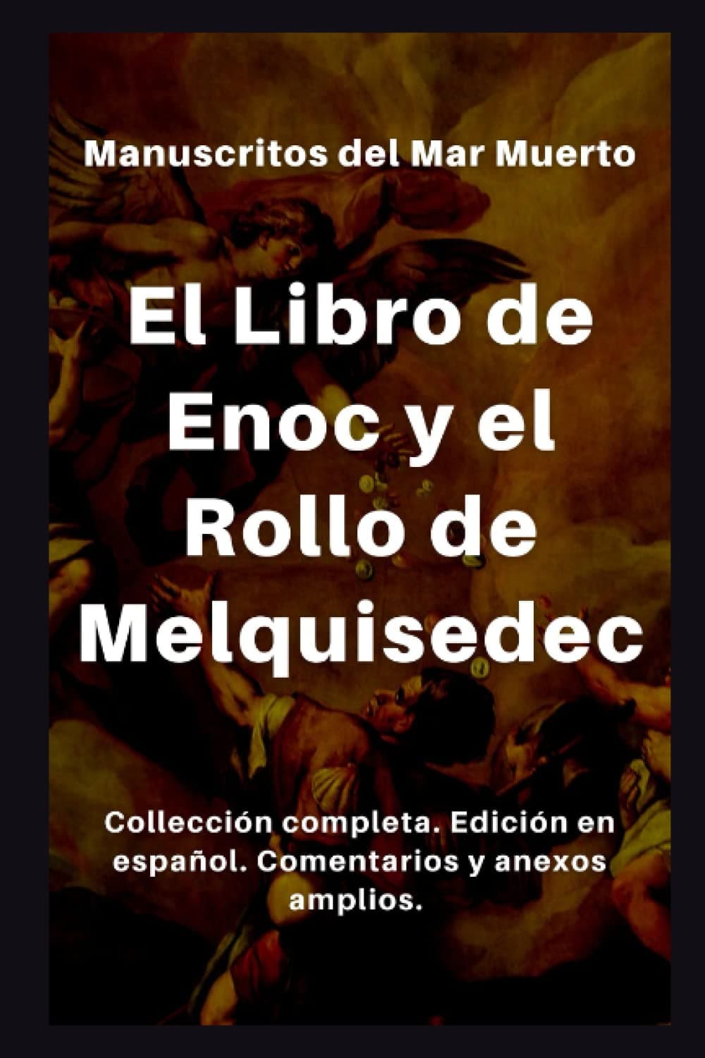 El Libro de Enoc y el Rollo de Melquisedec: Texto original completo y en español. Comentarios y anexos amplios. (Spanish Edition)