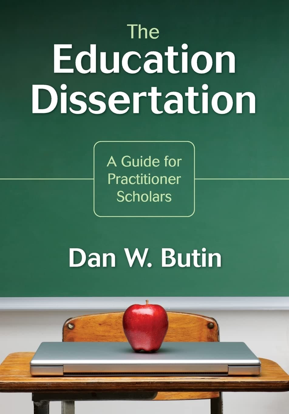 The Education Dissertation: A Guide for Practitioner Scholars 1st Edition