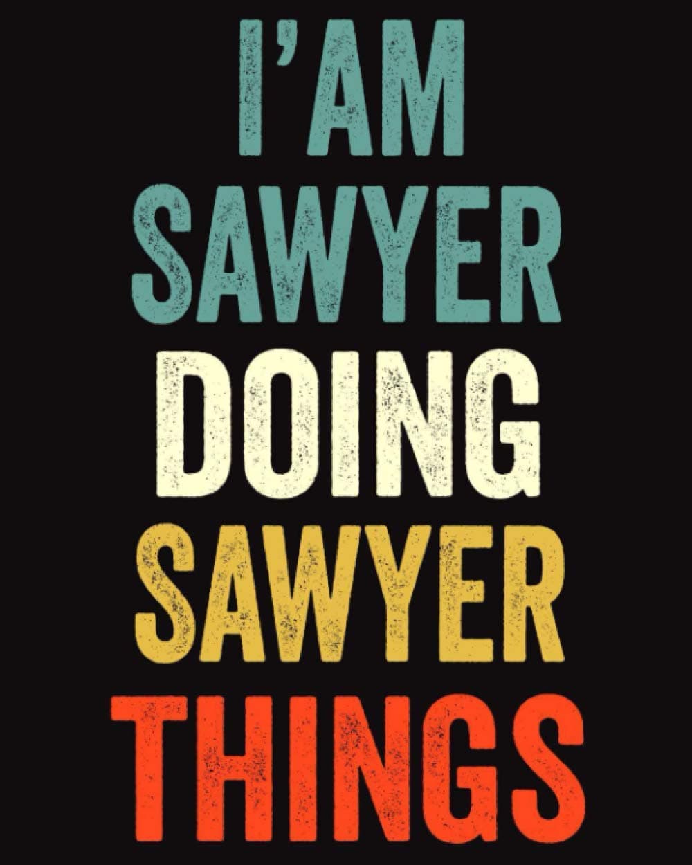 I'am Sawyer Doing Sawyer Things: Lined Notebook / Journal Gift, 120 Pages, 8 x 10 inches, Personalized Journal Gift for Sawyer, Gift Idea for Sawyer, Cute, College Ruled