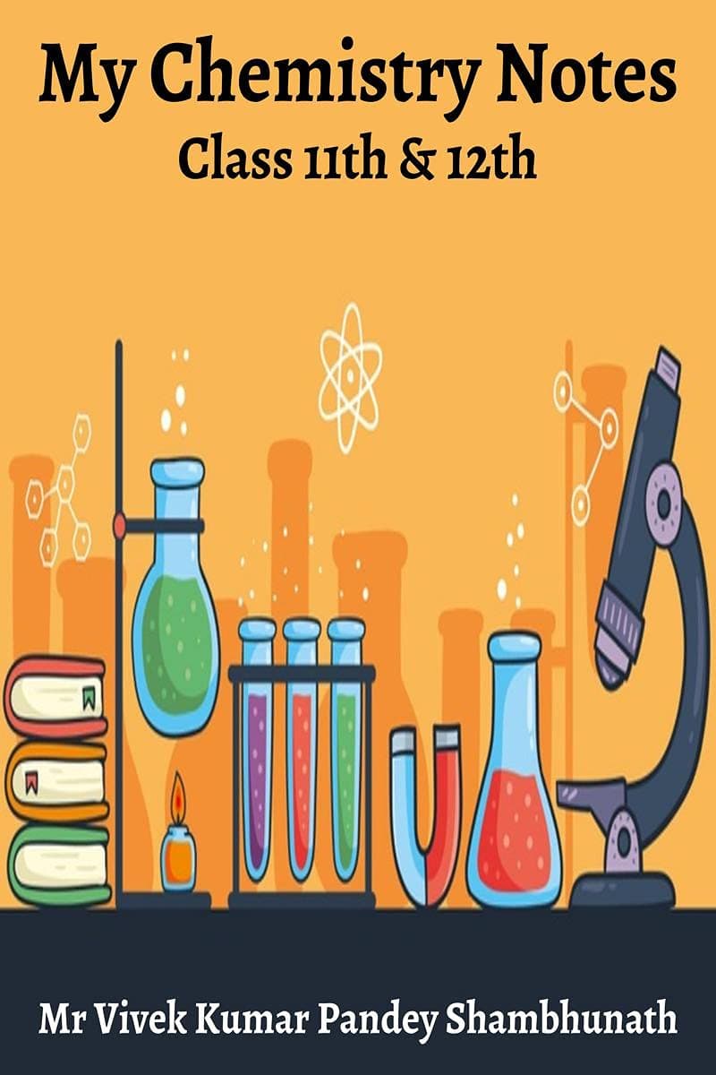 My Chemistry Notes : Class 11th & 12th Paperback – 17 May 2021