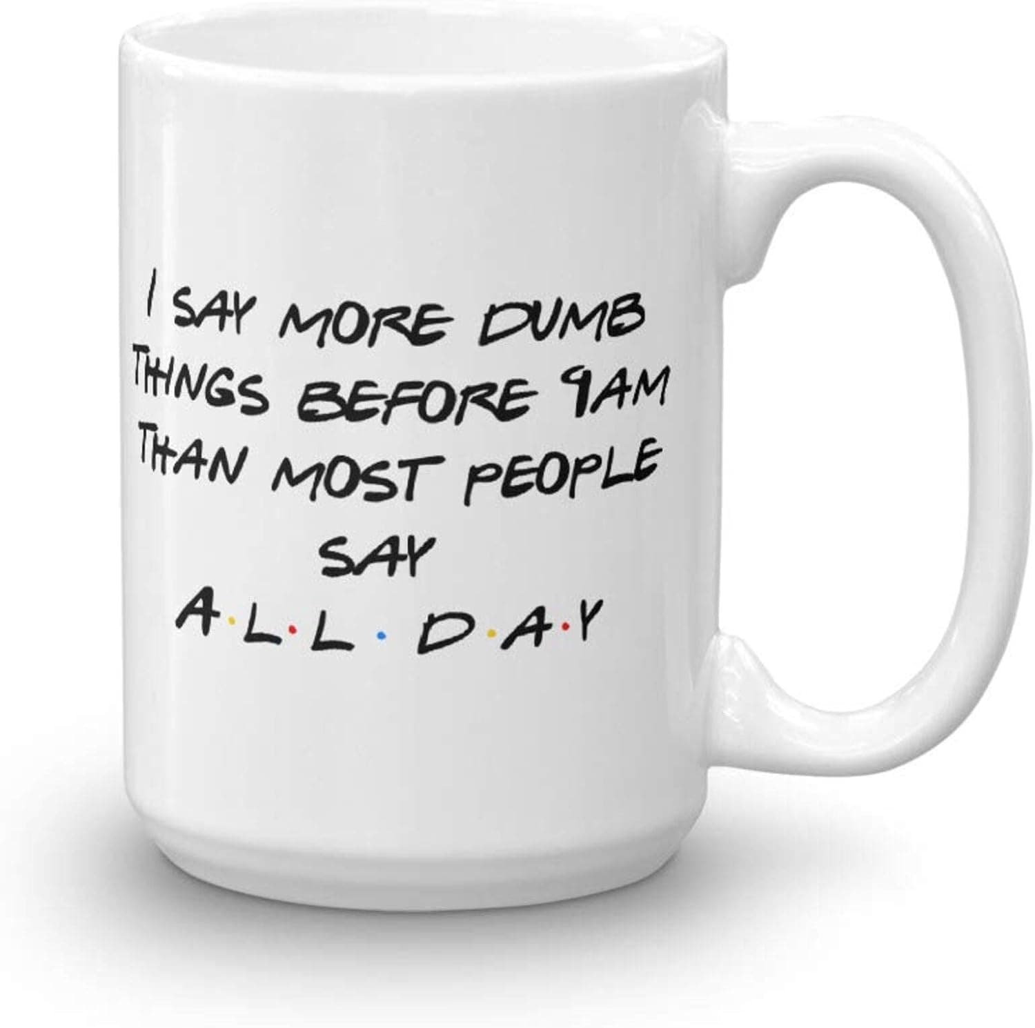 I Say More Dumb Things Before 9am Coffee Mug Funny Quote Friends Housewarming or Coworker Present He9wea 54846