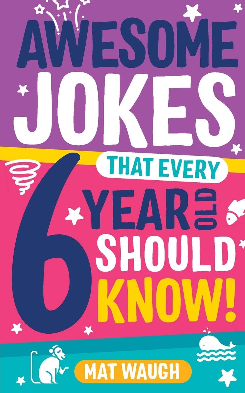 Awesome Jokes That Every 6 Year Old Should Know!: Bucketloads of rib ticklers, tongue twisters and side splitters: 2 (Awesome Jokes for Kids)
