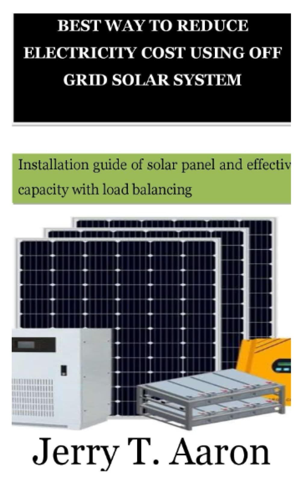 BEST WAY TO REDUCE ELECTRICITY COST USING OFF GRID SOLAR SYSTEM: Installation guide of solar panel and effective capacity with load balancing
