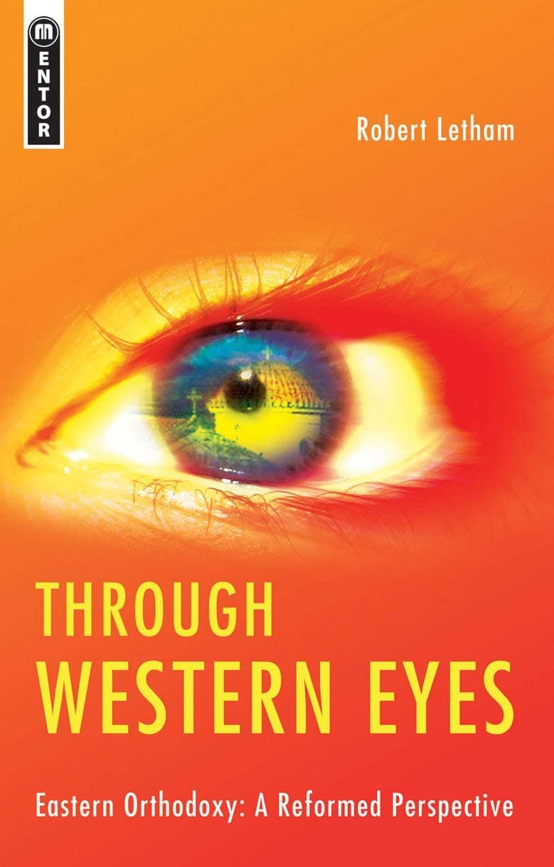 Through Western Eyes: Eastern Orthodoxy: A Reformed Perspective