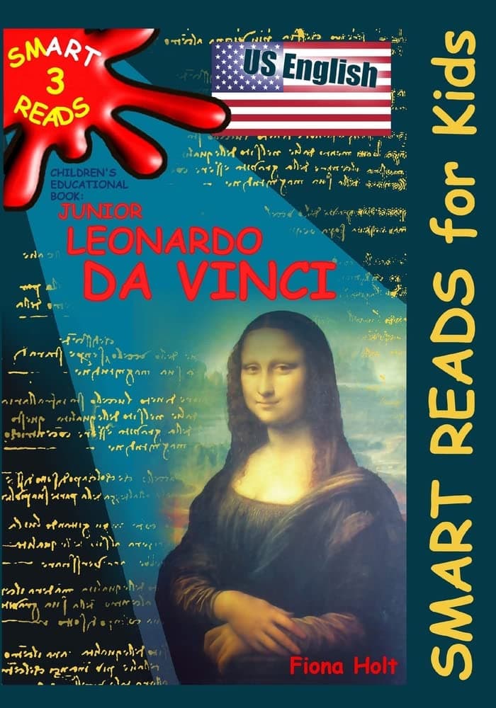 Children's Educational Book: Junior Leonardo da Vinci: An Introduction to the Art, Science and Inventions of this Great Genius. Age 7 8 9 10 year-olds. [US English]: Volume 3 (SMART READS for Kids)