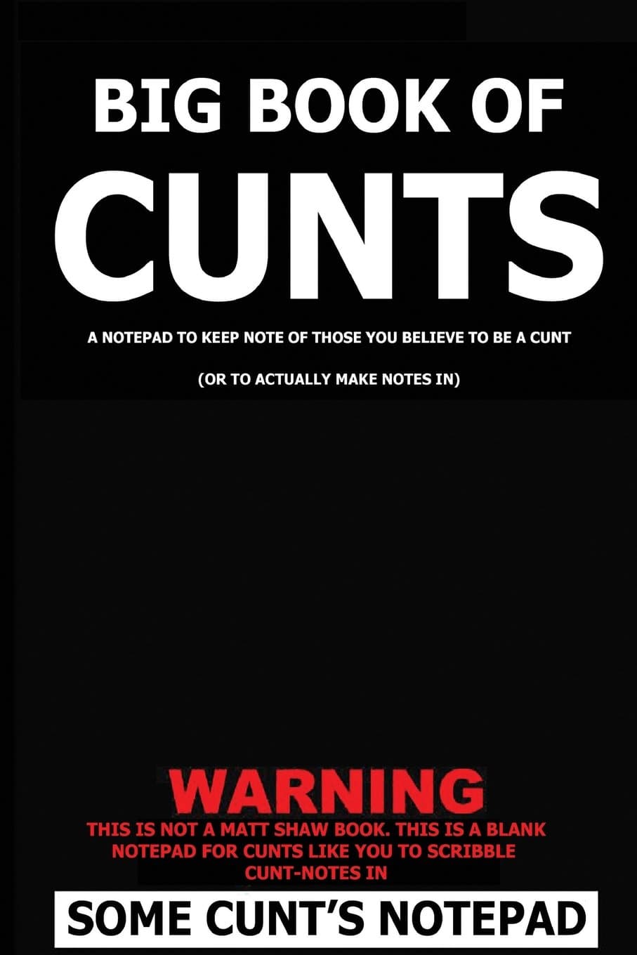 Big Book of Cunts: A notepad to keep note of those you believe to be a cunt: (Or to actually make notes in)