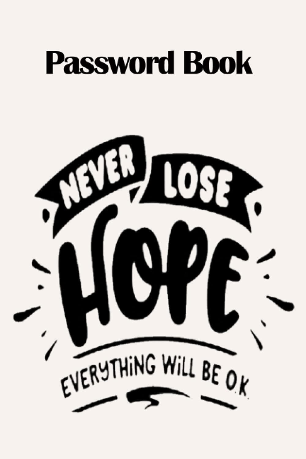 Notebook - Password Book, Password Log Book Journal To Protect Usernames and Passwords252: Password Book - Never lose hope everything will be OK Size 6"X9" Beautiful Succulents Cover