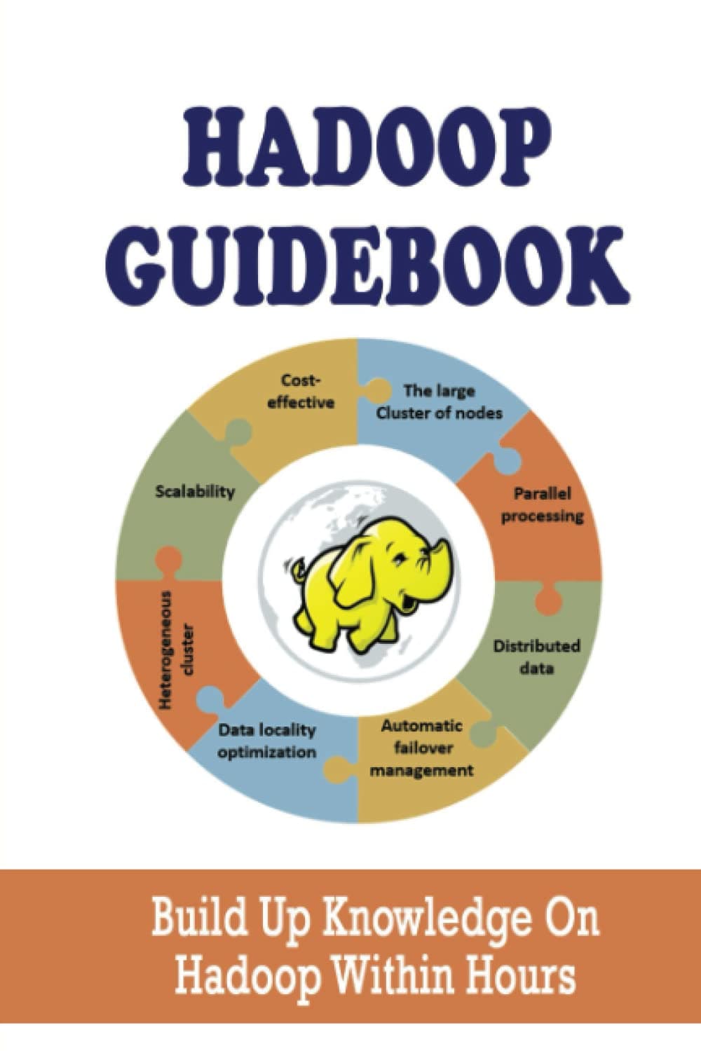 Hadoop Guidebook: Build Up Knowledge On Hadoop Within Hours
