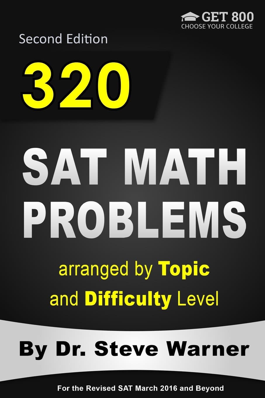 320 SAT Math Problems arranged by Topic and Difficulty Level, 2nd Edition: For the Revised SAT March 2016 and Beyond