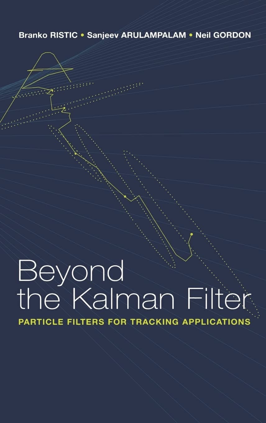 Beyond the Kalman Filter: Particle Filters for Tracking Applications (Artech House Radar Library (Hardcover))