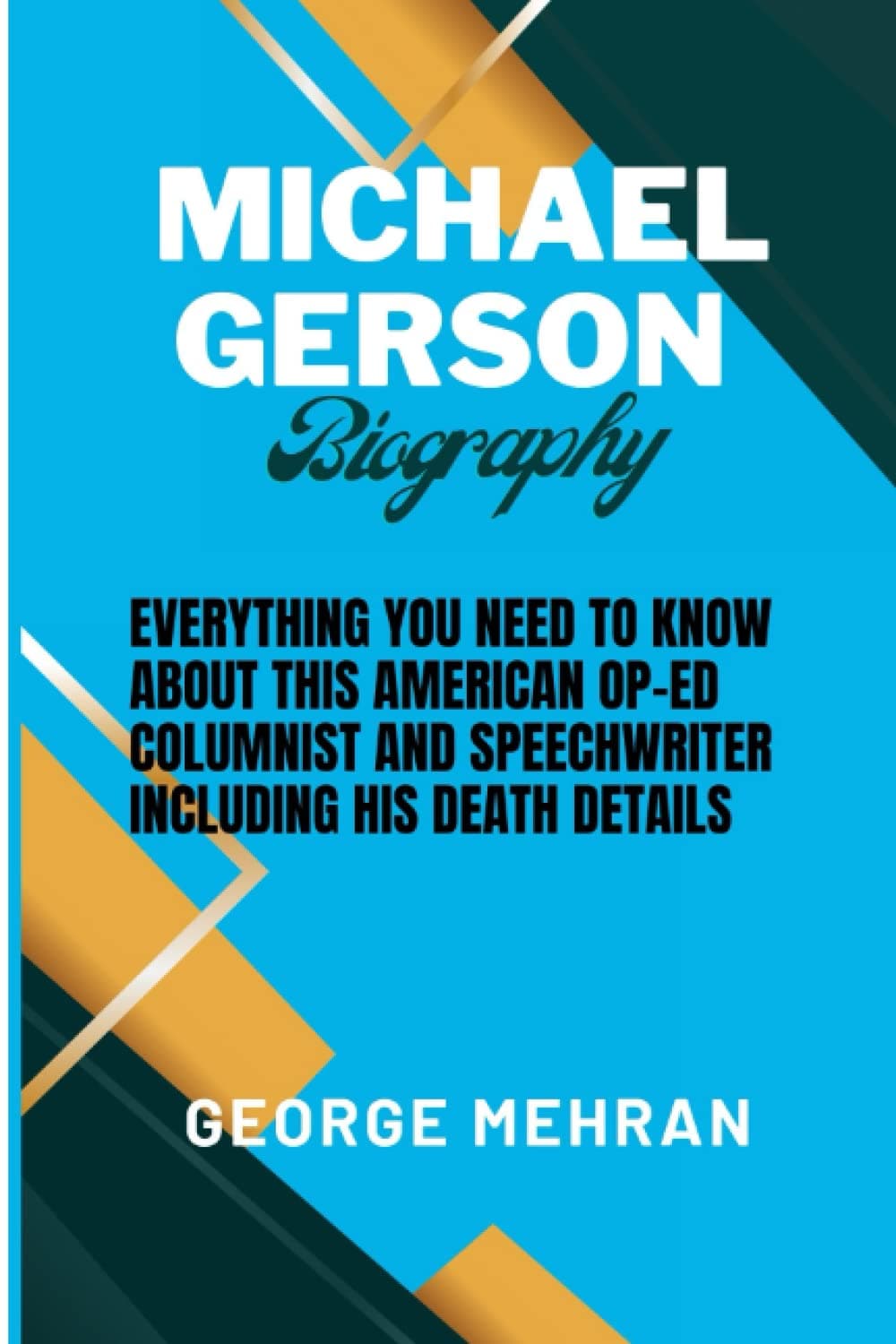 MICHAEL GERSON BIOGRAPHY: EVERYTHING YOU NEED TO KNOW ABOUT THIS AMERICAN OP-ED COLUMNIST AND SPEECHWRITER INCLUDING HIS DEATH DETAILS