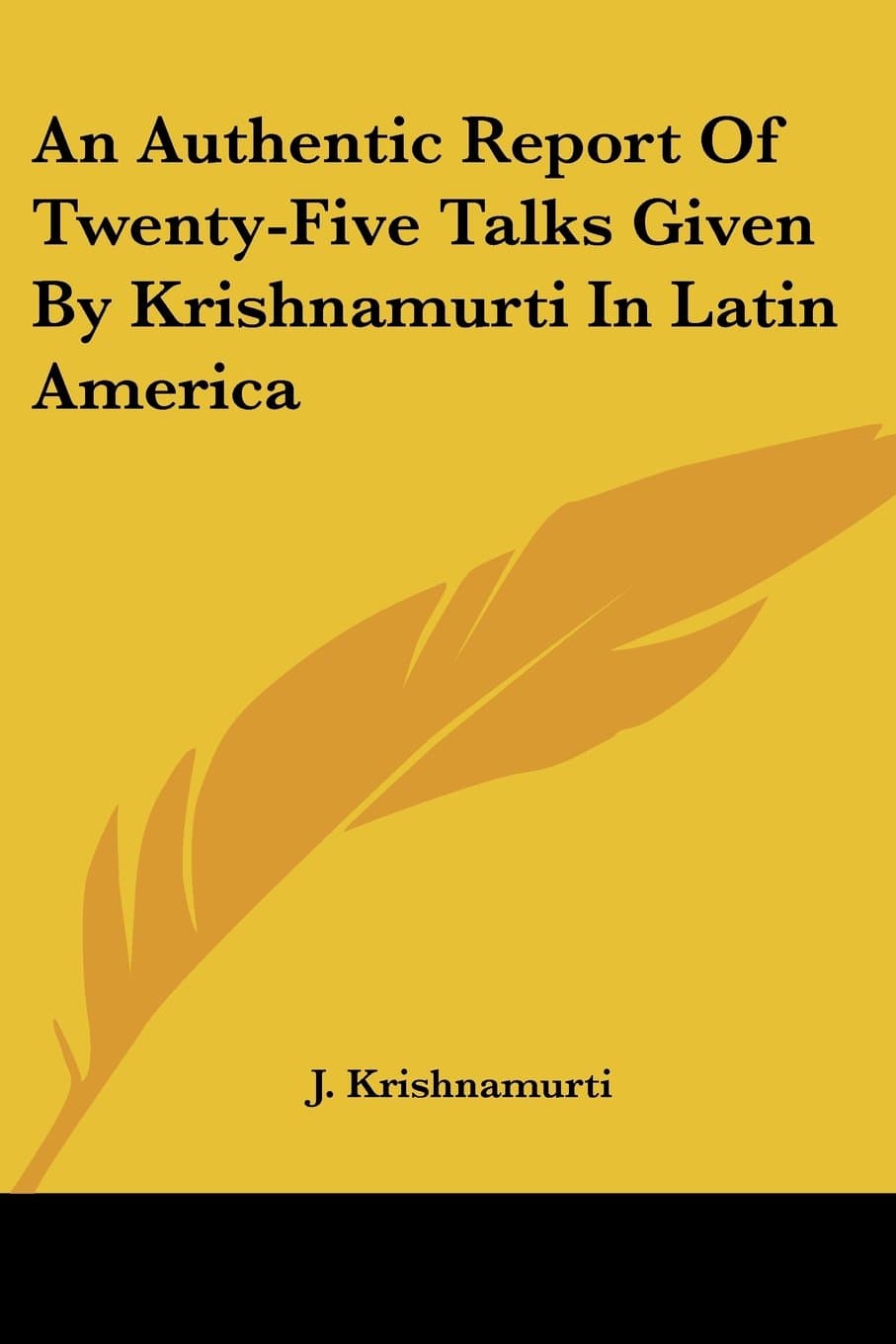 An Authentic Report of Twenty-Five Talks Given by Krishnamurti in Latin America