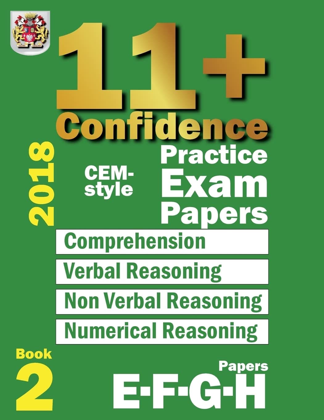 11+ Confidence: CEM-style Practice Exam Papers Book 2: Comprehension, Verbal Reasoning, Non-verbal Reasoning, Numerical Reasoning, and Answers with full explanations: Volume 2 Paperback – 10 May 2018