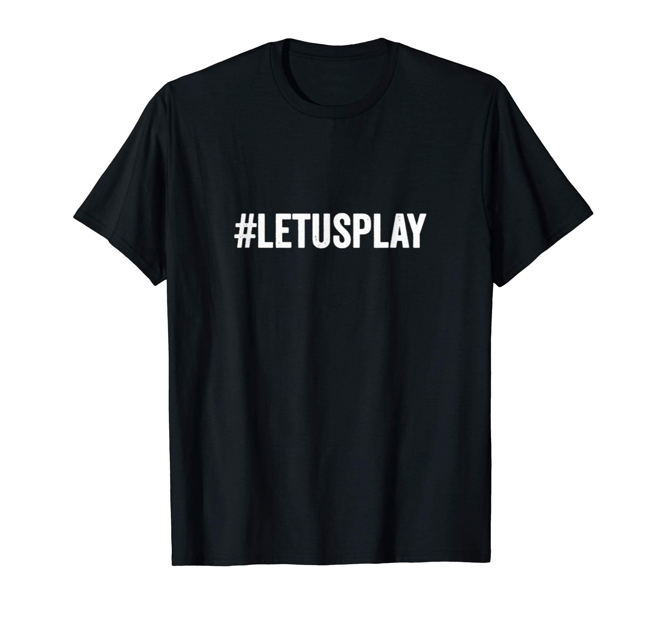 #LETUSPLAY | Let Us Play T-Shirt