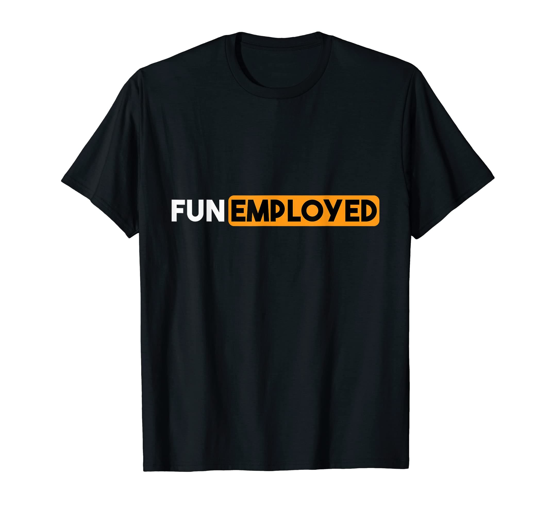Funemployed Tee Inc.Funny Funemployed Sarcastic Tee for the Self- and Unemployed T-Shirt