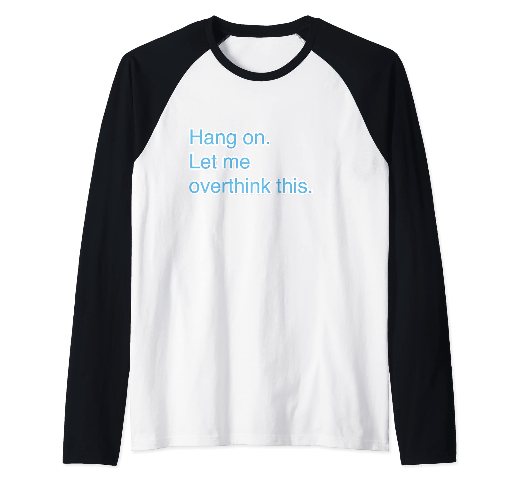 Hang on. Let me overthink this. Raglan Baseball Tee