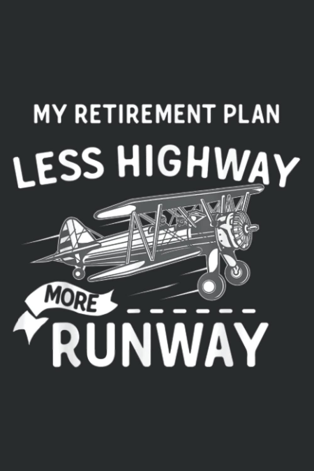 My Retirement Plan Less Highway More Runway - Funny Pilot: Lined Journal Notebook, Memo Diary Subject Notebooks Planner, for Travelers, Students, Office - 6" x 9", 110 Pages