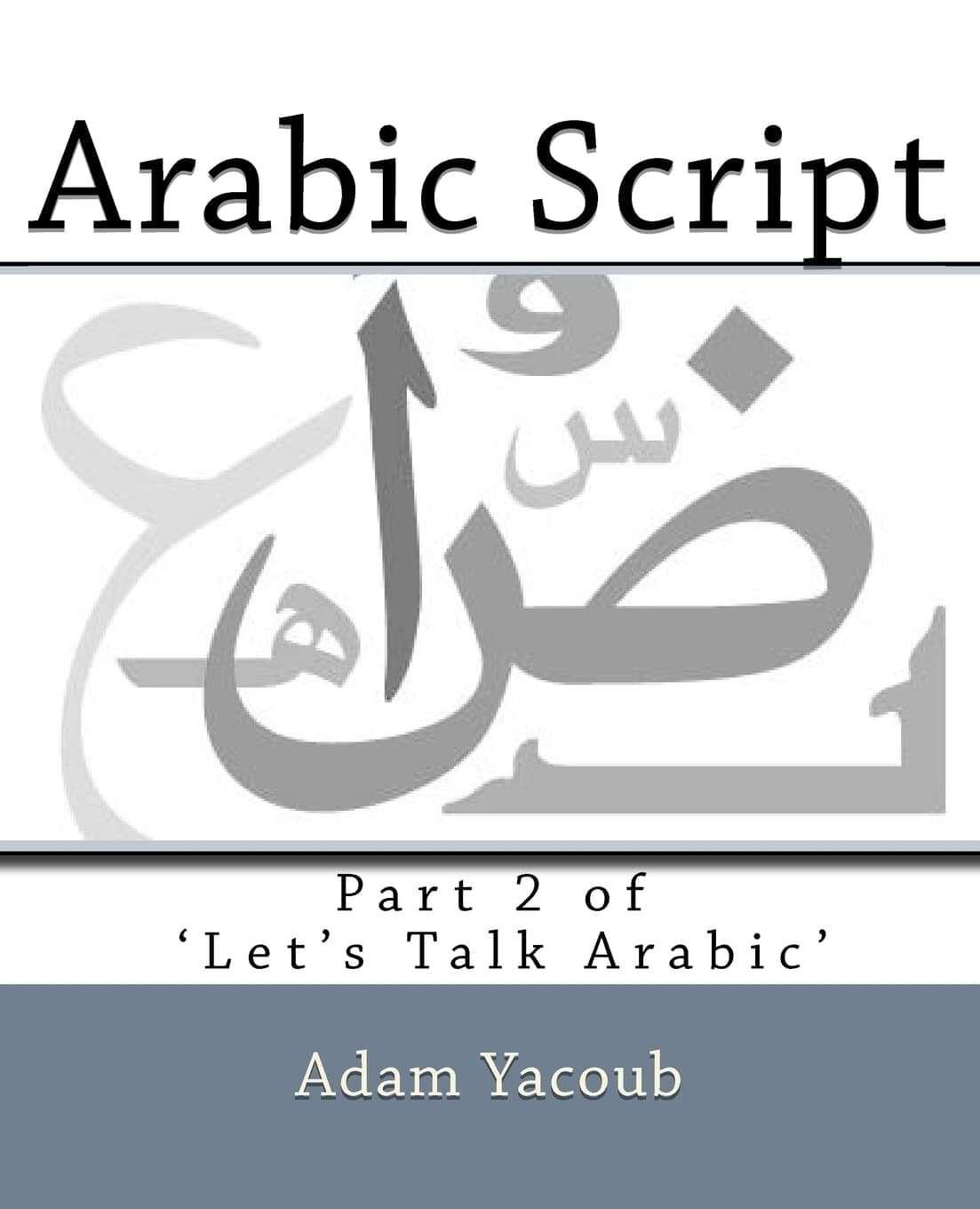 Arabic Script: Part 2 of 'Let's Talk Arabic' Paperback – December 5, 2011