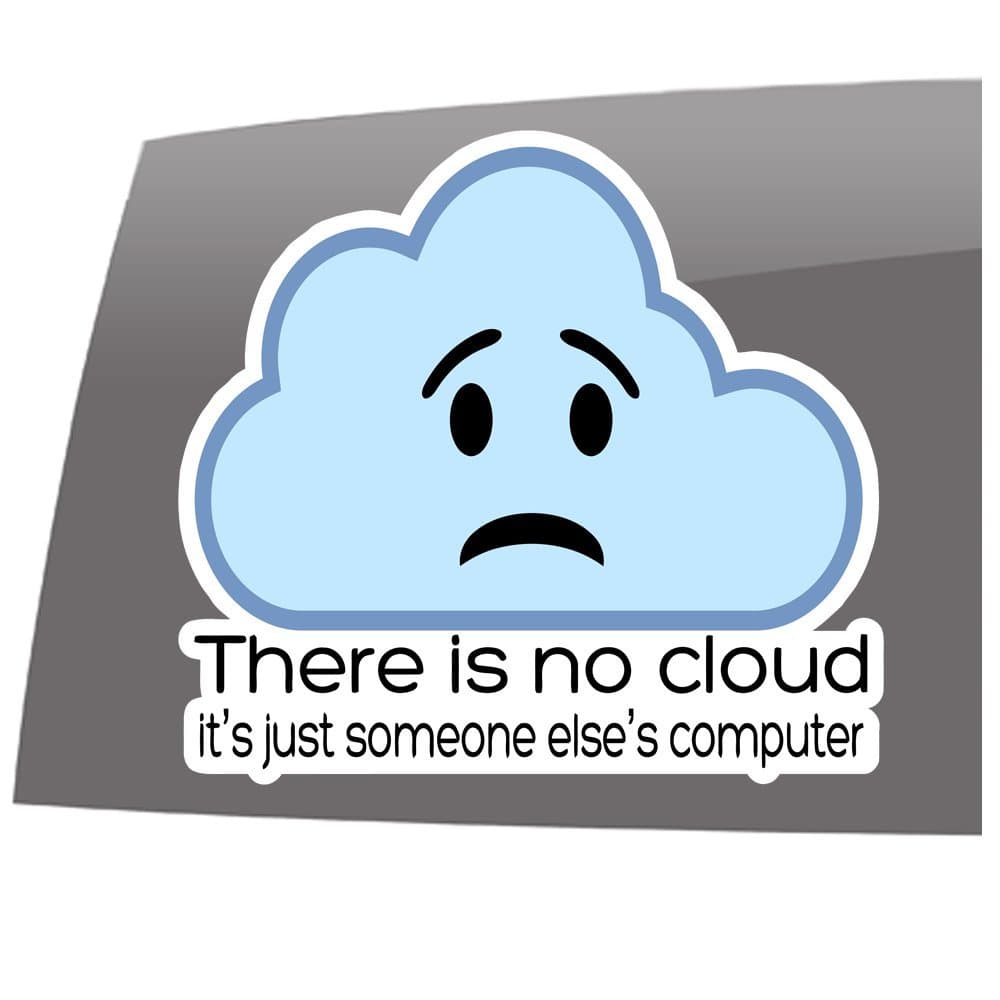 Window Swag There is no Cloud- Color - Decal - Technical - Computer - Programming - Vinyl Sticker