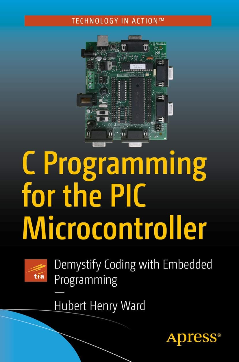 C Programming for the PIC Microcontroller: Demystify Coding with Embedded Programming 1st ed. Edition, Kindle Edition