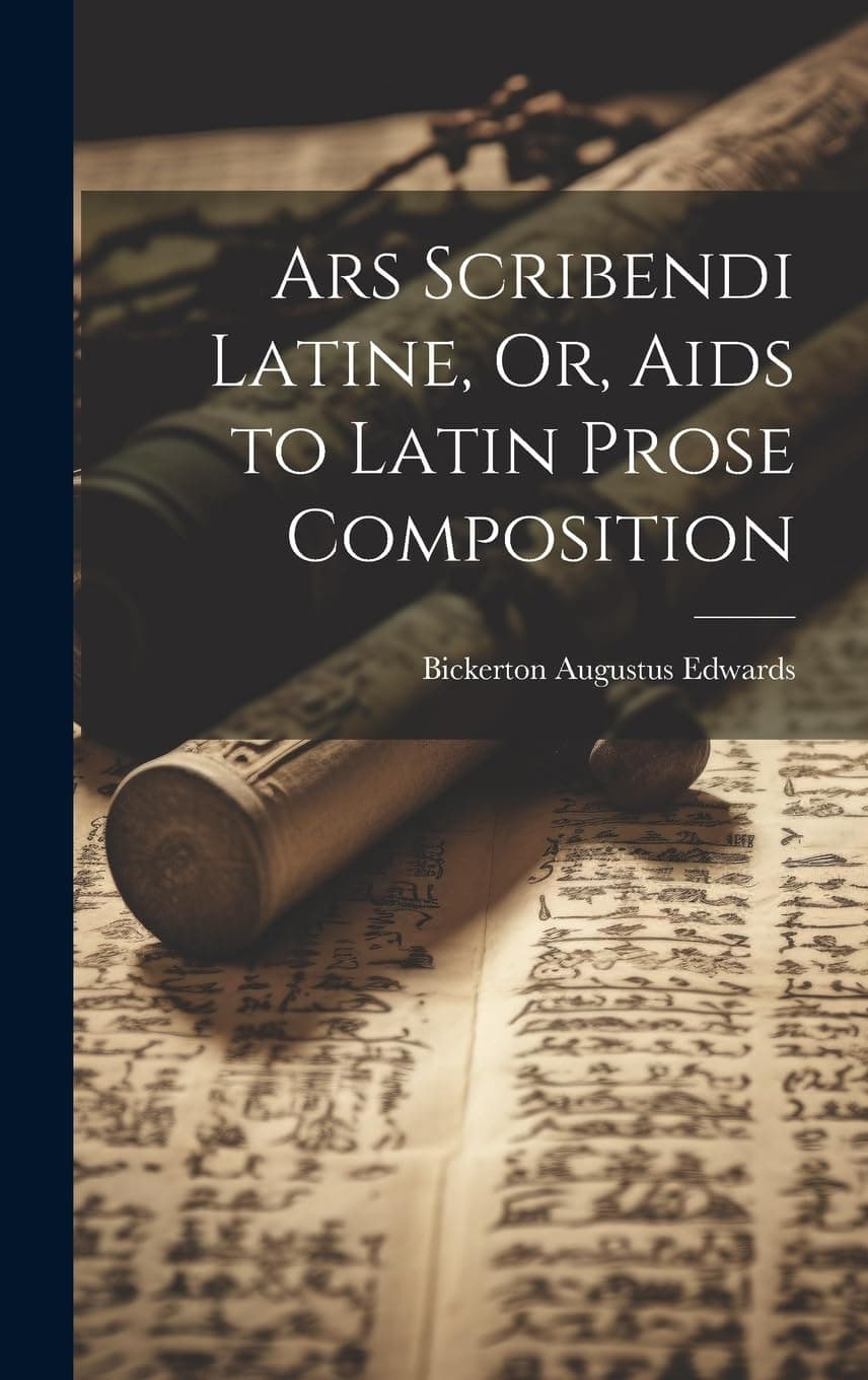 Ars Scribendi Latine, Or, Aids to Latin Prose Composition