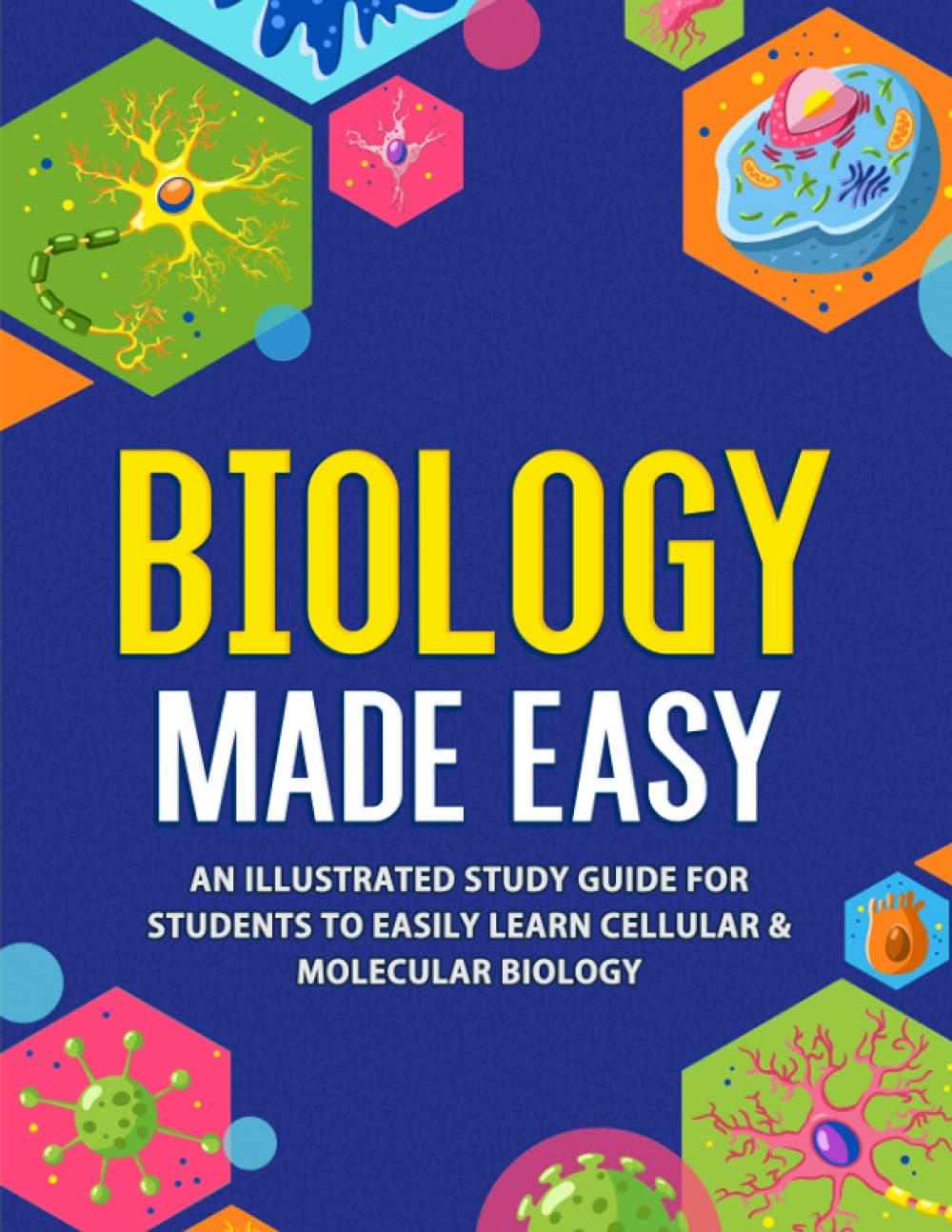 - Biology Made Easy: An Illustrated Study Guide For Students To Easily Learn Cellular & Molecular Biology