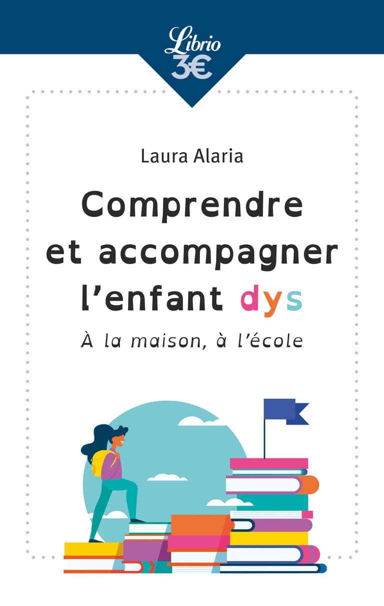 Comprendre et accompagner l'enfant dys: À la maison, à l'école