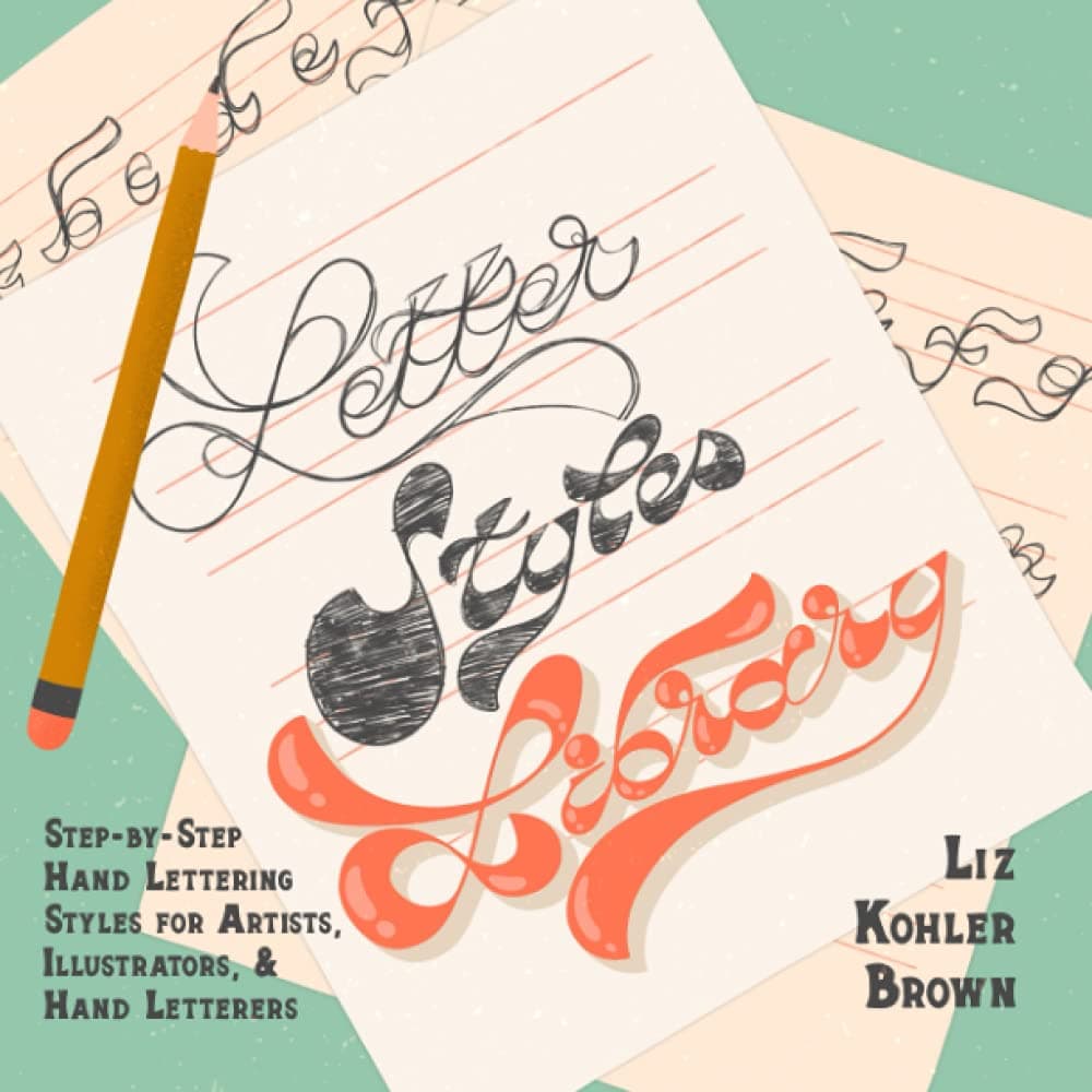 Letter Styles Library: Step-by-Step Hand Lettering Styles for Artists, Illustrators, & Hand Letterers