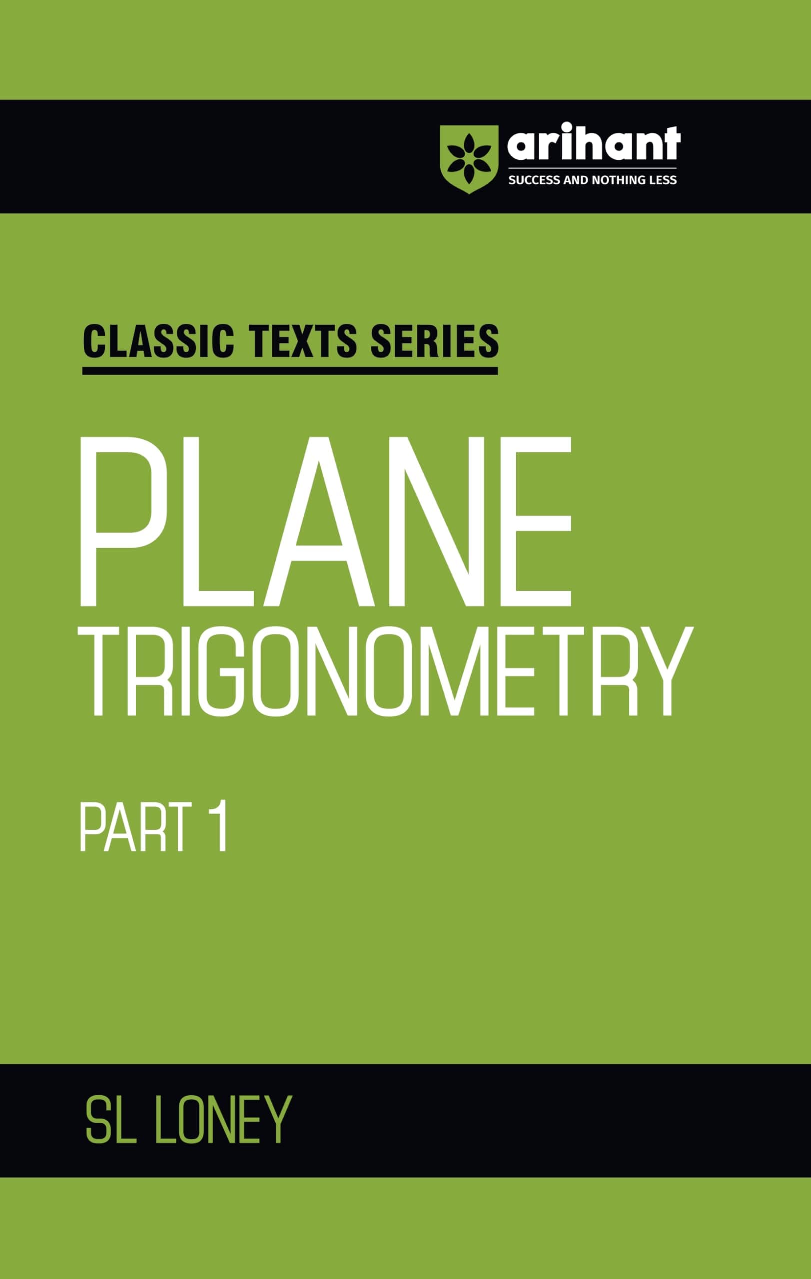 Arihant Classic Text Series Plane Trigonometry Part 1 by SL Loney | Mathematics Book for JEE Advanced, IIT Entrance, Engineering Exam Preparation 2025 (Classic Texts Series for jee)