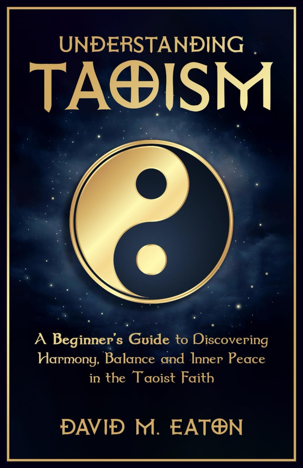 UNDERSTANDING TAOISM: A Beginner’s Guide to Discovering Harmony, Balance, and Inner Peace in the Taoist Faith (Journey Of Wisdom)