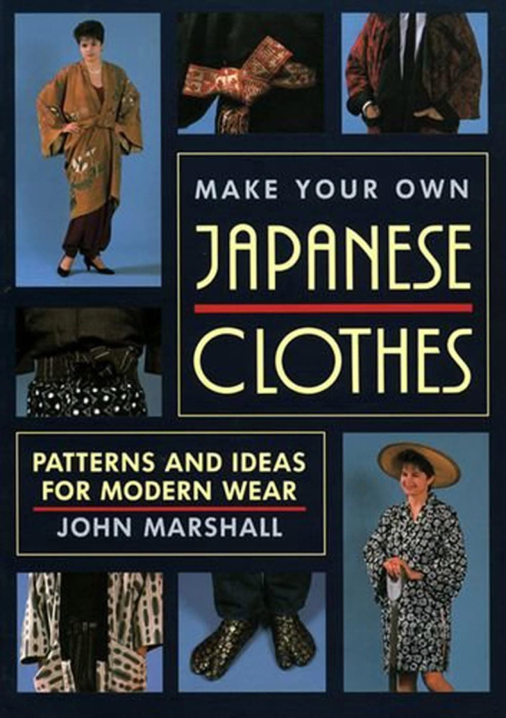 John MarshallMake Your Own Japanese Clothes: Patterns and Ideas for Modern Wear