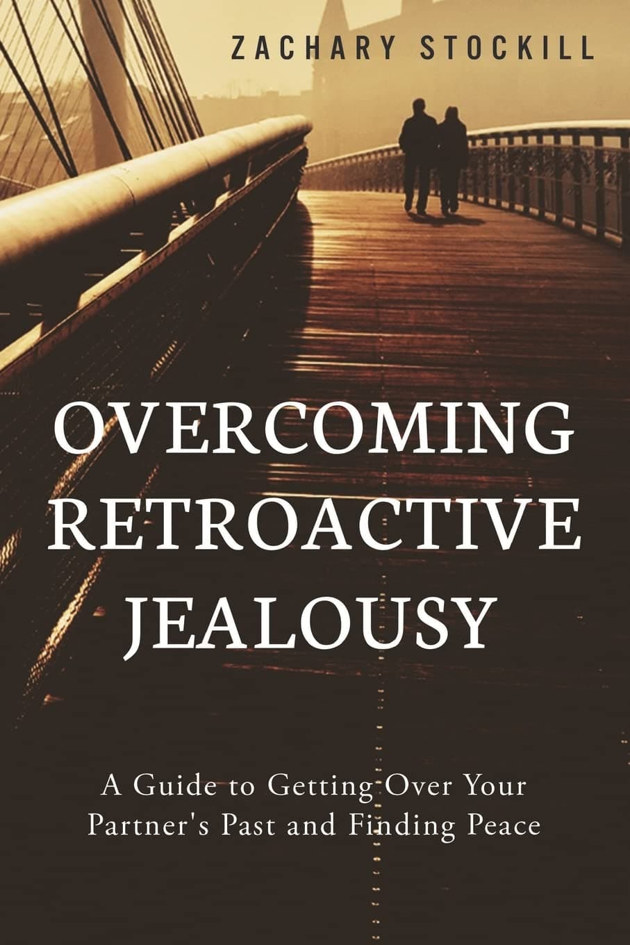 Overcoming Retroactive Jealousy: A Guide to Getting Over Your Partner's Past and Finding Peace Paperback – October 18, 2014