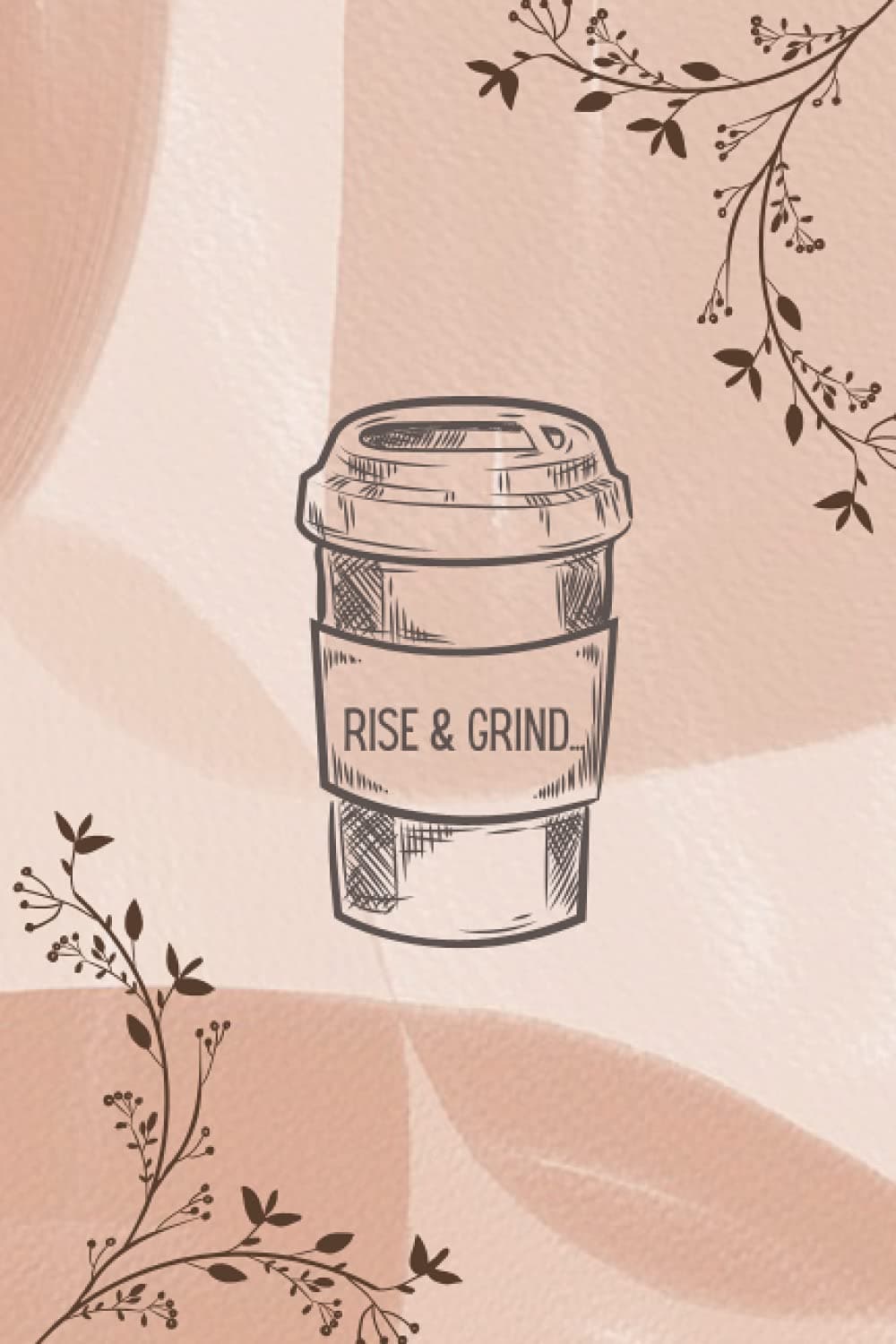 Rise and Grind Journal: Self-Care Journal