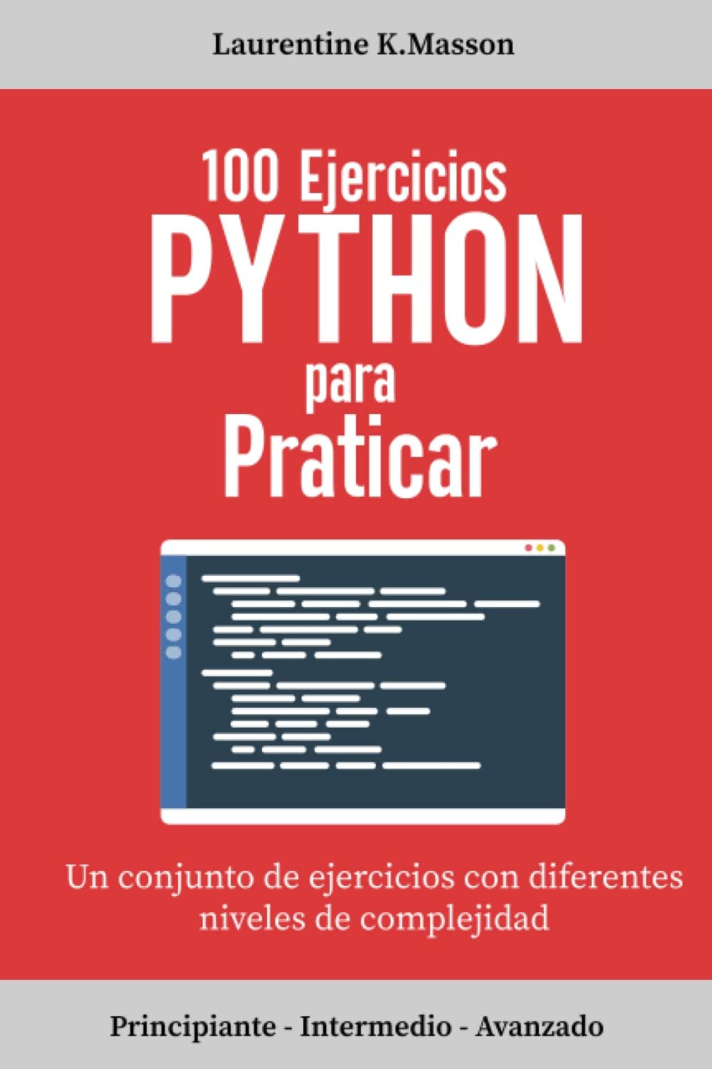 100 Ejercicios Python para praticar: Un conjunto de ejercicios con diferentes niveles de complejidad | Principiante - Intermedio - Avanzado | ... para todos los niveles (Spanish Edition)