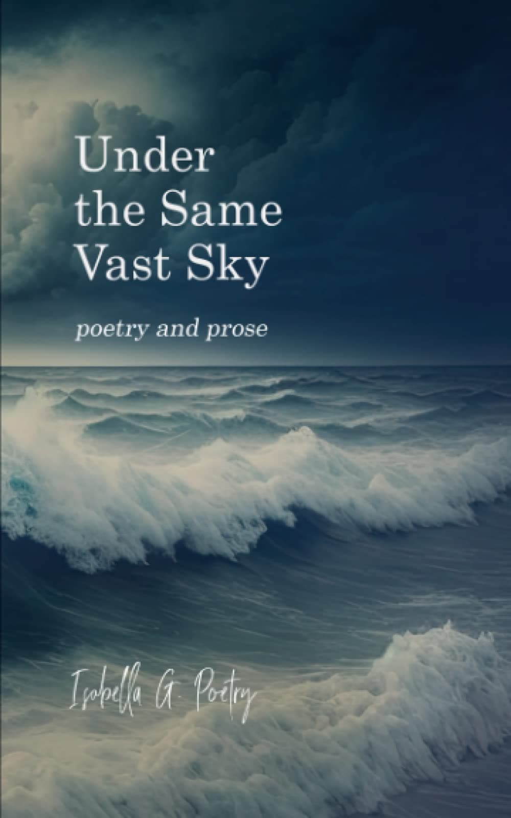 Under the Same Vast Sky: poetry and prose