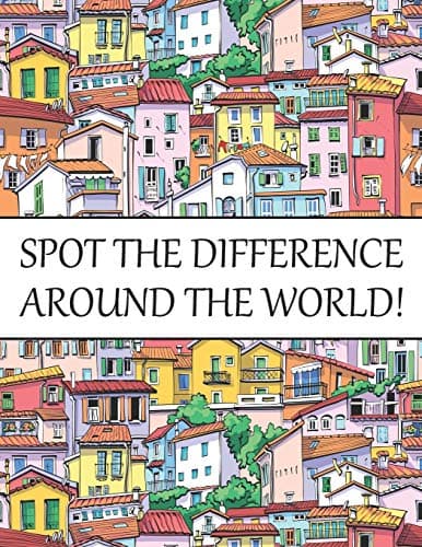 Spot The Difference Around The World!: A Fun Search and Find Books for Children 6-10 years old