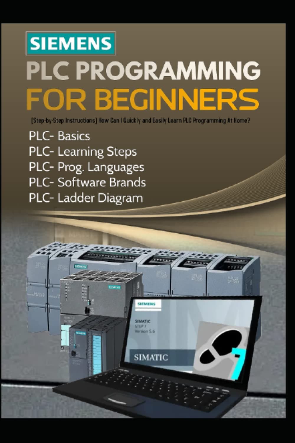 SIEMENS PLC PROGRAMMING FOR BEGINNERS: [Step-by-Step Instructions] How Can I Quickly and Easily Learn PLC Programming At Home?