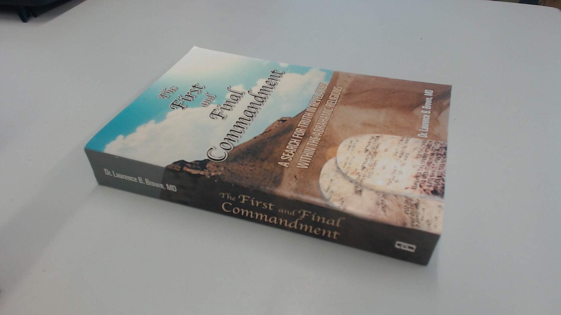 The First & Final Commandment: A Search for Truth in Revelation Within the Abrahamic Religion